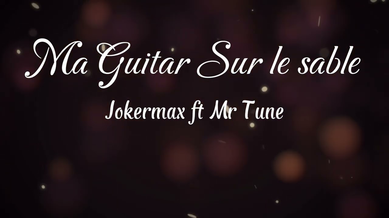 Ma Guitar sur le Sable -JokerMax ft Mr Tune 🅺🆃🆅♫