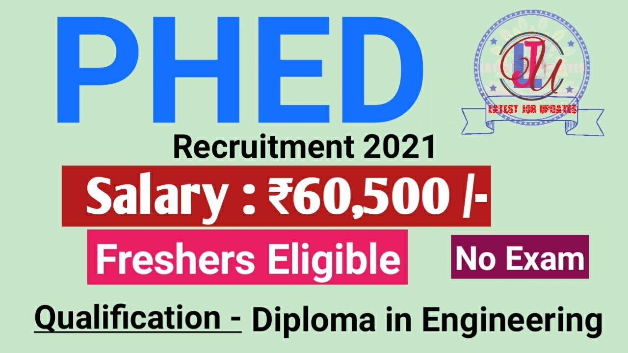 PHED JE Recruitment 2021 | Salary ₹60,500 | Freshers Eligible | No Exam | Latest Job Updates 2021