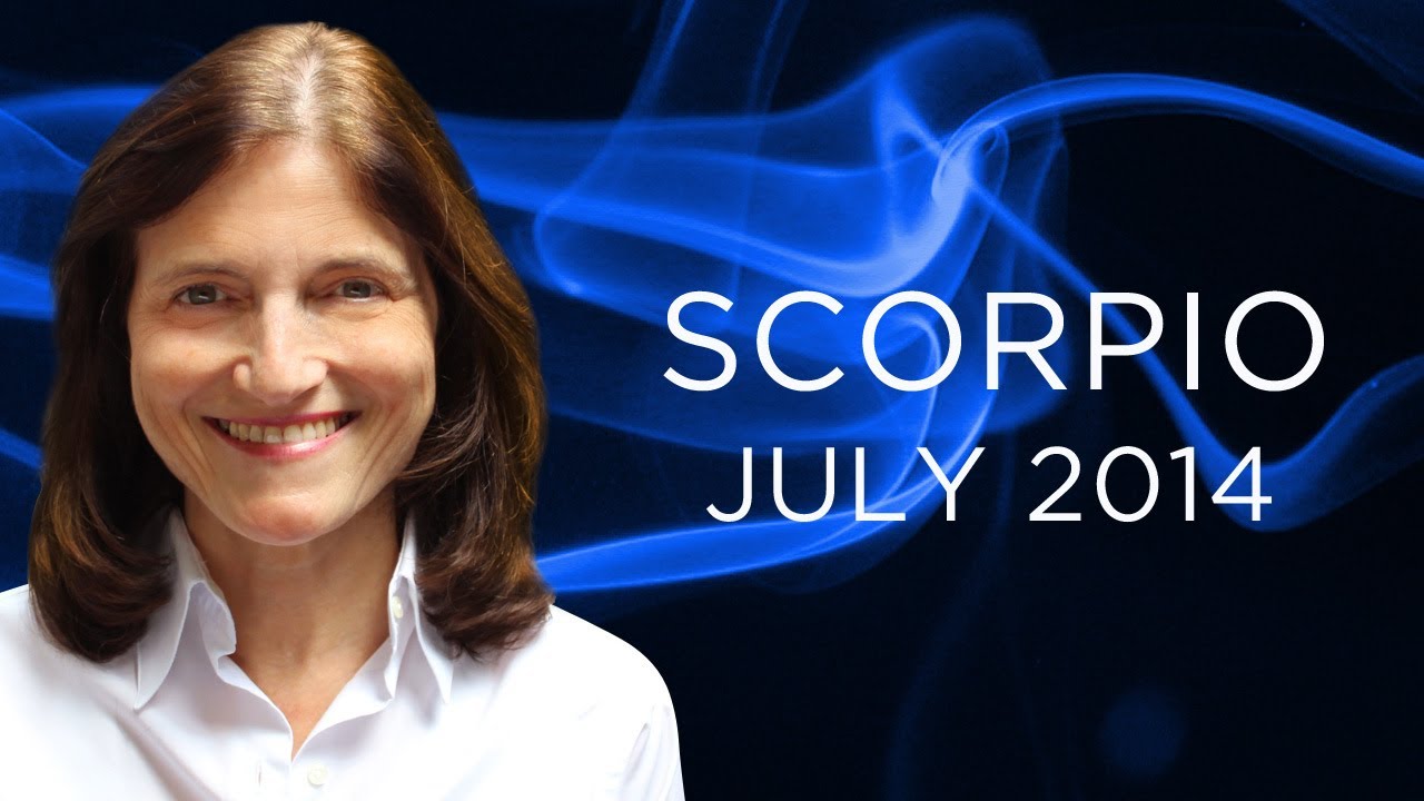 SCORPIO JULY 2014 - Astrology Forecast - Barbara Goldsmith