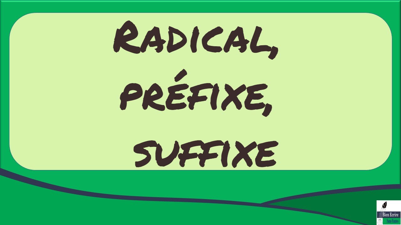Radical, préfixe, suffixe (la formation des mots)