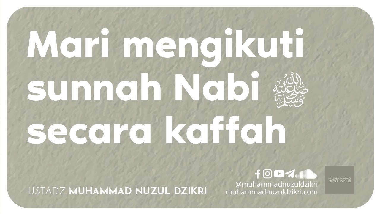 MARI MENGIKUTI SUNNAH NABI ﷺ SECARA KAFFAH (video pendek)