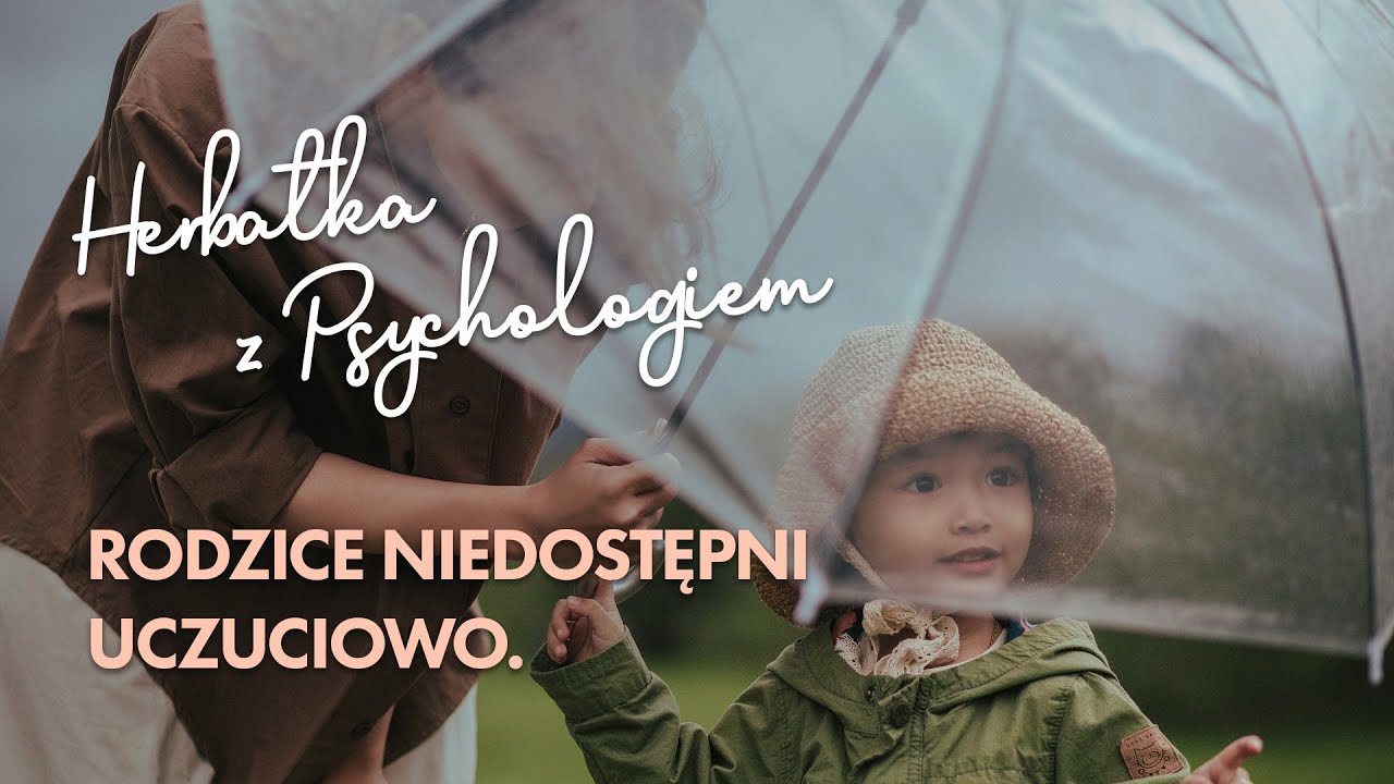 RODZICE NIEDOSTĘPNI UCZUCIOWO.
