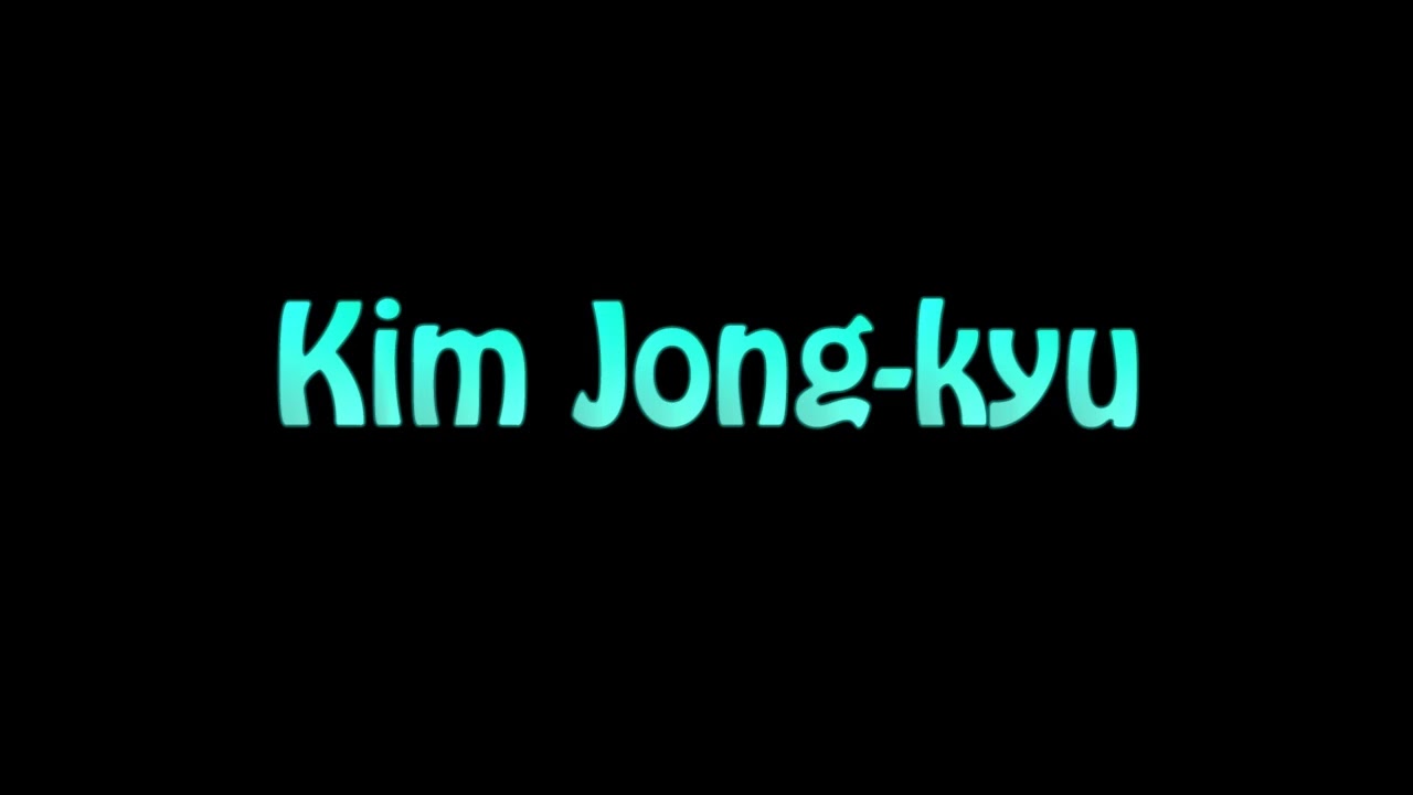 Learn How To Pronounce Kim Jong kyu