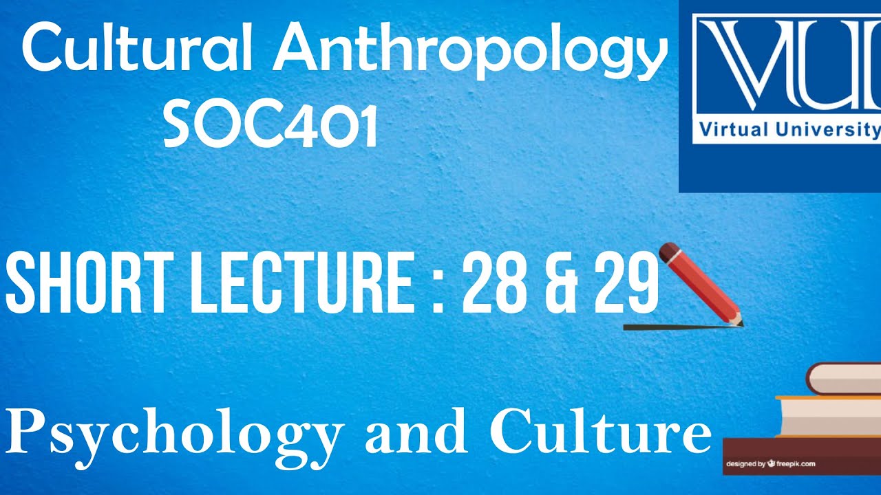 SOC401||PSYCHOLOGY & CULTURE ||Lecture#28 & 29||Cultural Anthropology