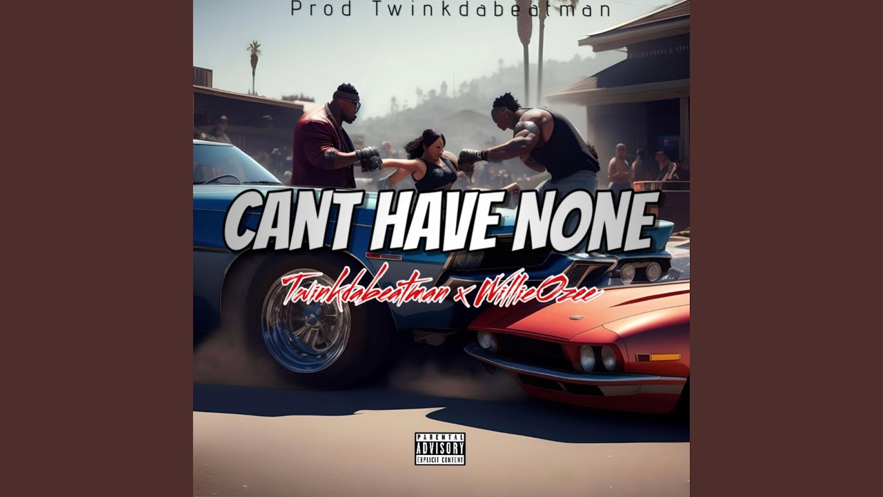 Cant have none (feat. Twinkdabeatman, Willie Ozee & Gangsta comedian)