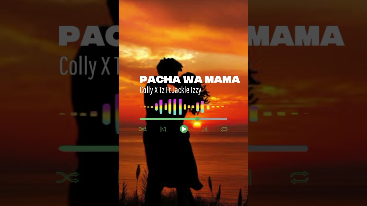 COLLY X Tz Ft Jackle Izzy _-_PACHA WA MAMA_-_(OFFICIAL MUSIC LYRICS)