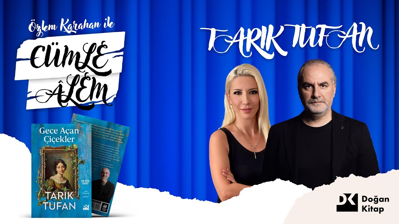 C&uuml;mle &Acirc;lem : Tarık Tufan ile Gece A&ccedil;an &Ccedil;i&ccedil;ekler &uuml;zerine
