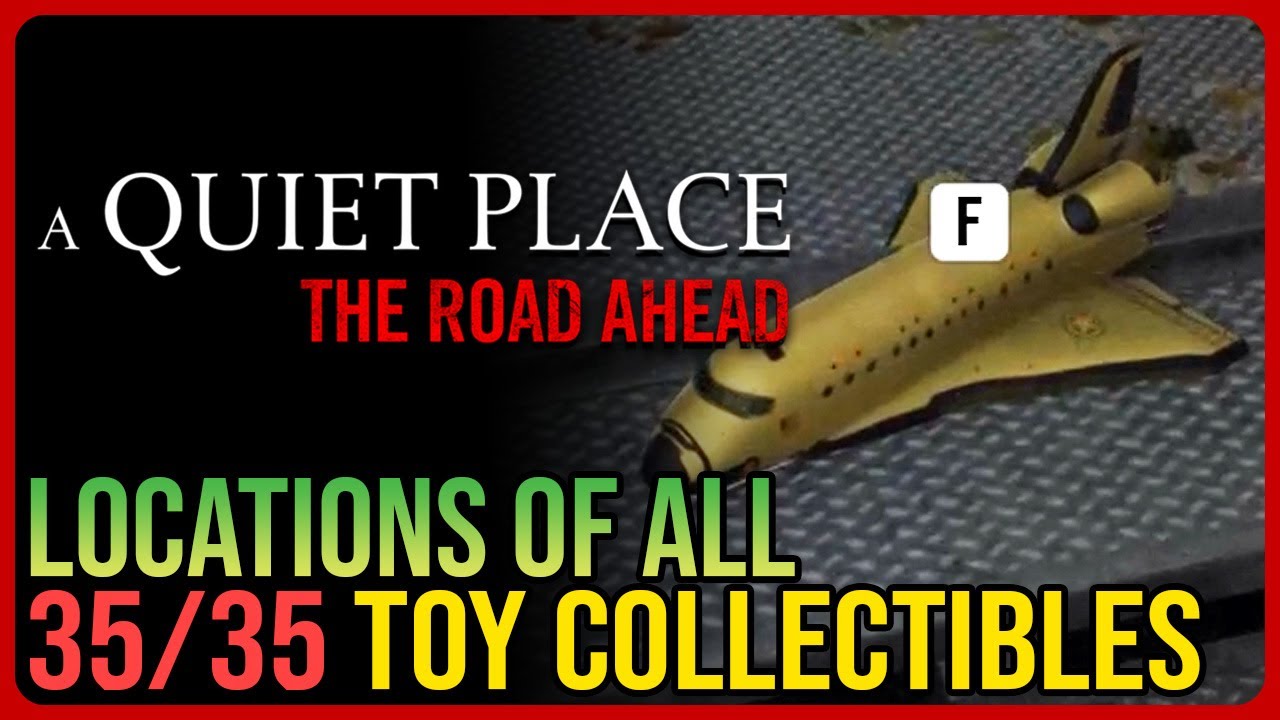 All Toy Locations A Quiet Place The Road Ahead