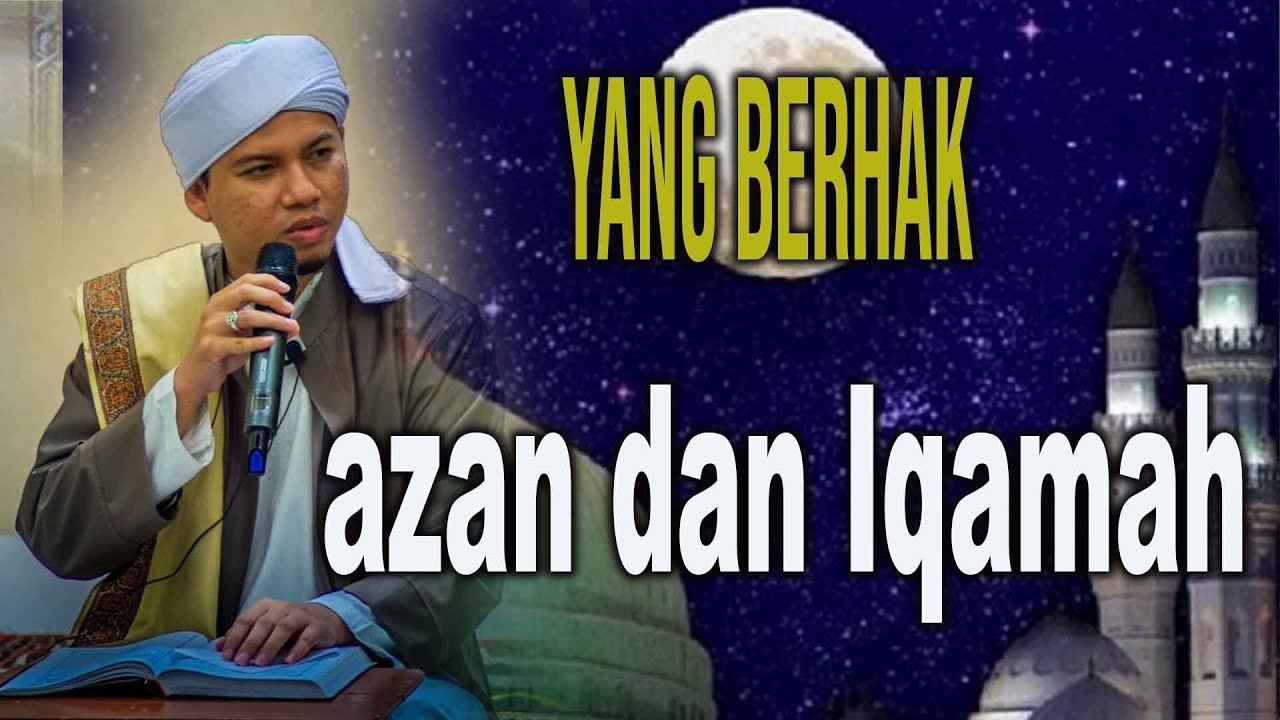 Yang berhak azan dan Iqamah