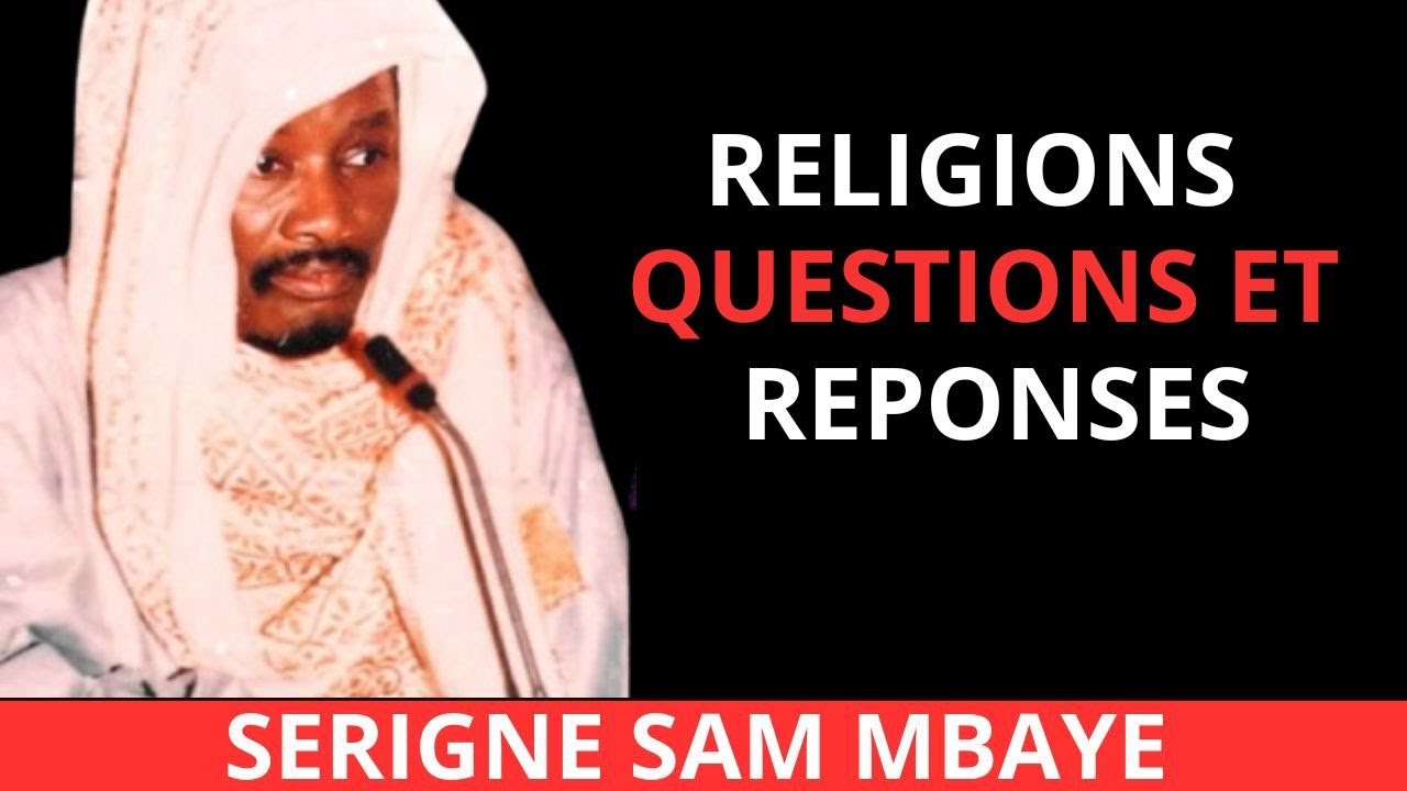RELIGIONS QUESTIONS ET REPONSES PAR SERIGNE SAM MBAYE