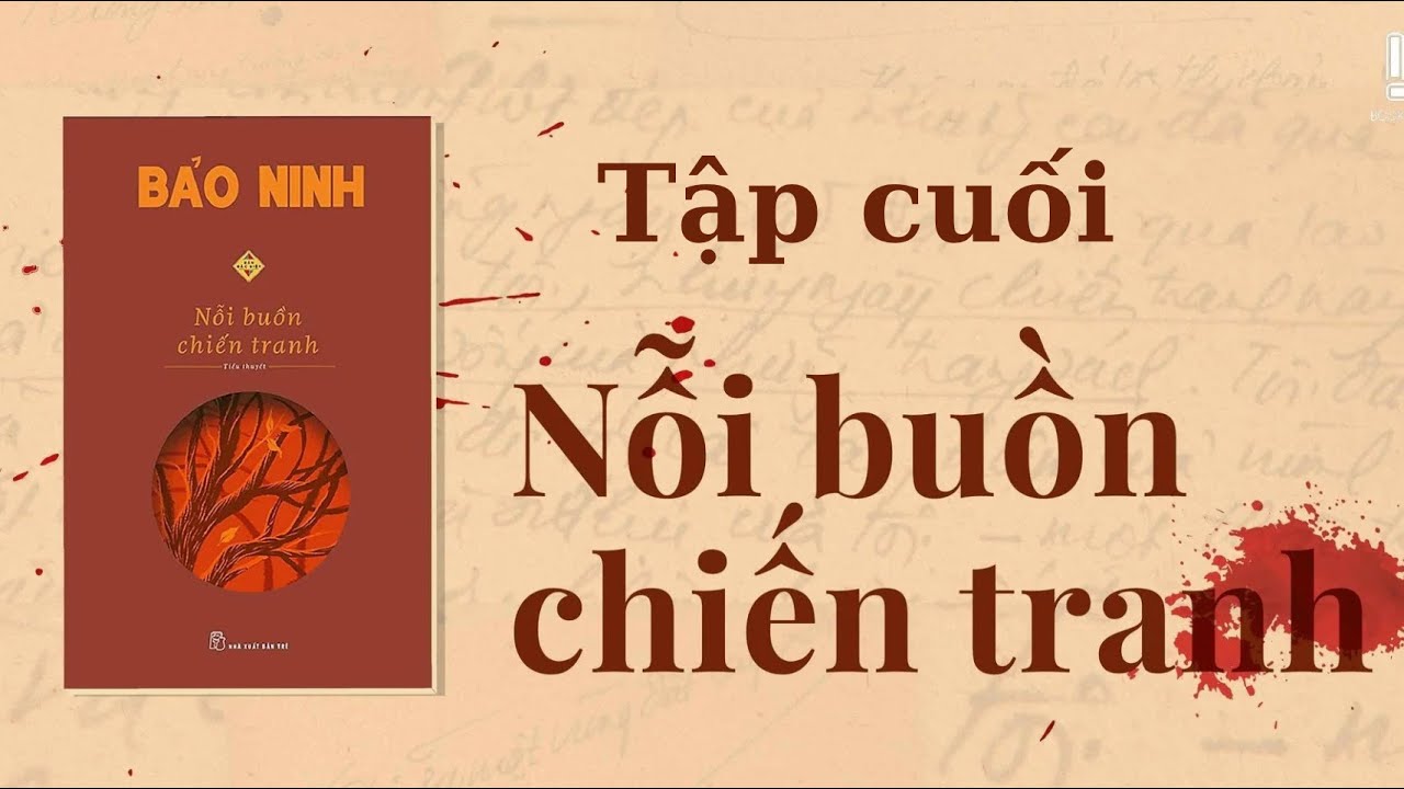 NỖI BUỒN CHIẾN TRANH (BẢO NINH) - TẬP CUỐI