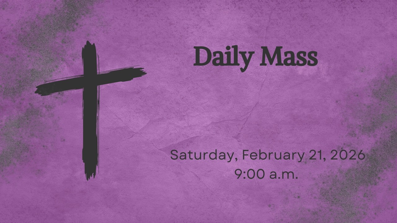 2026 02 21 Daily Mass - Saturday after Ash Wednesday