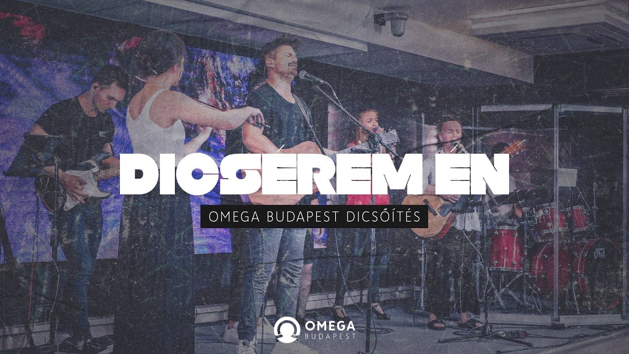 Dicsérem én | Omega Budapest Dicsőítés