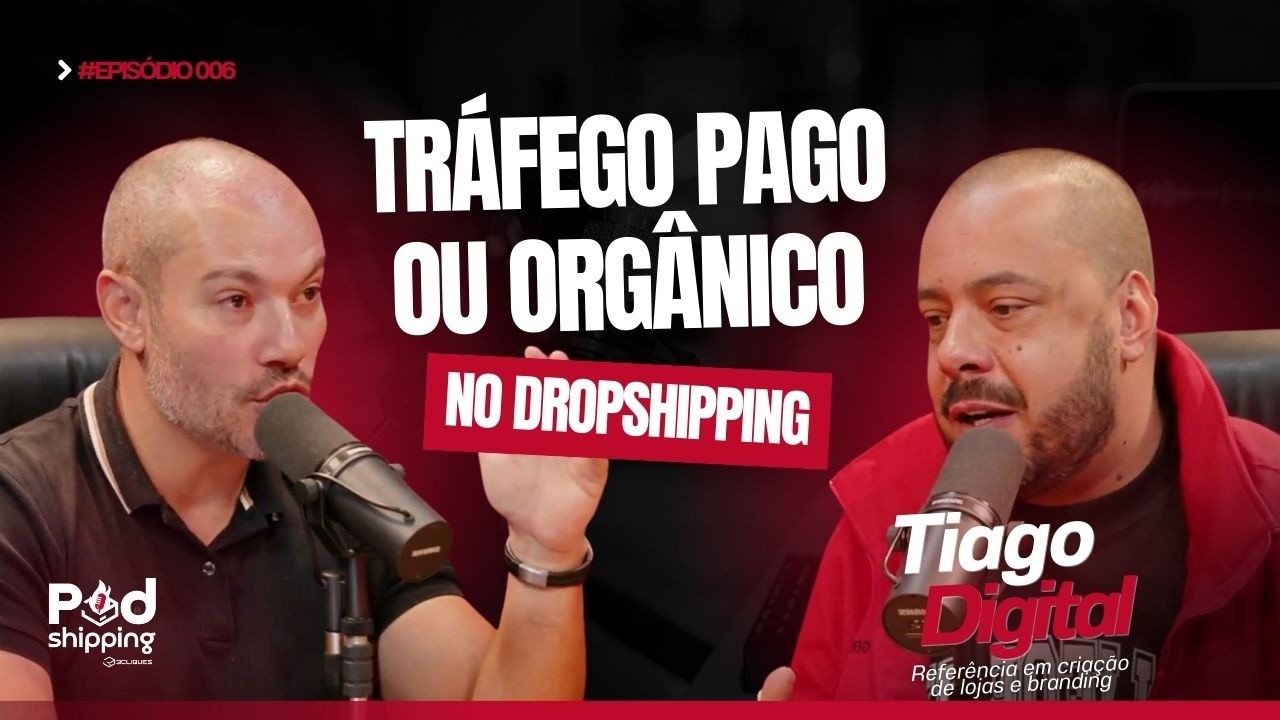PODSHIPPING | TRÁFEGO PAGO OU ORGÂNICO NO DROPSHIPPING | TIAGO DIGITAL #EP006