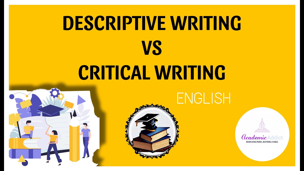 What is the difference between Descriptive and Critical writing? Simply explained with basics.