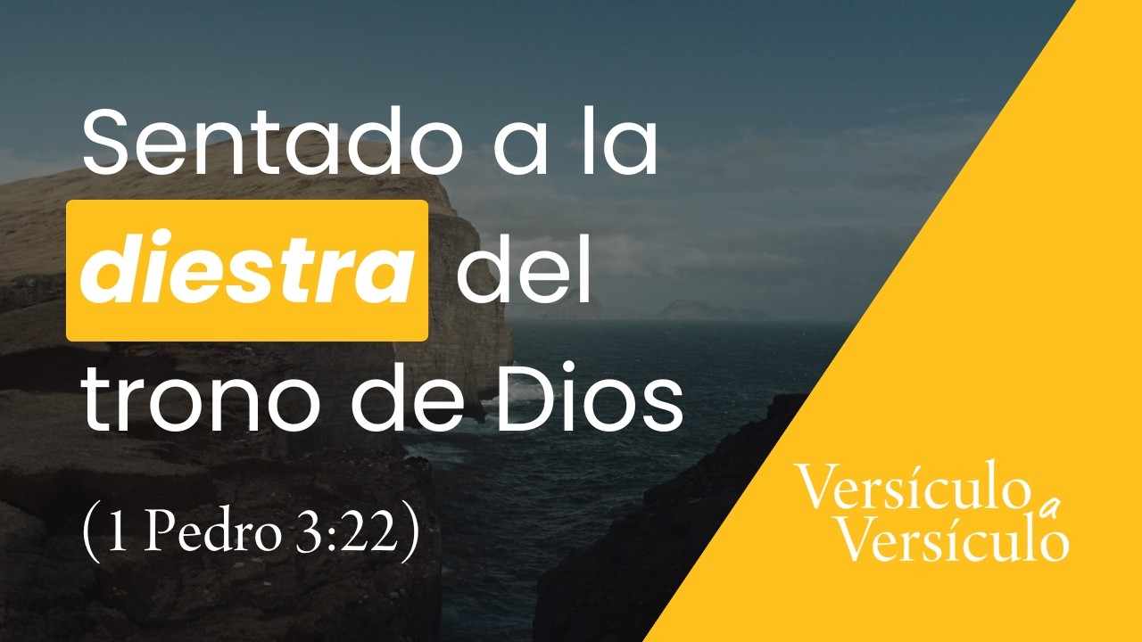 Jesús ascendió a la diestra de Dios (1 Pedro 3:22) | Versículo a Versículo