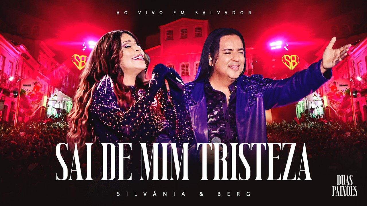Silvânia e Berg / Duas Paixões - Sai de Mim Tristeza - Ao Vivo em Salvador