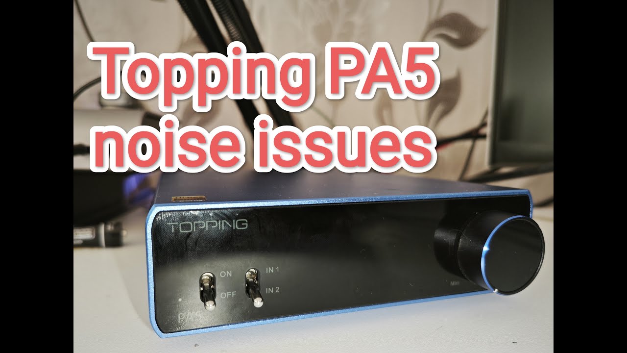 Topping PA5 noise issues