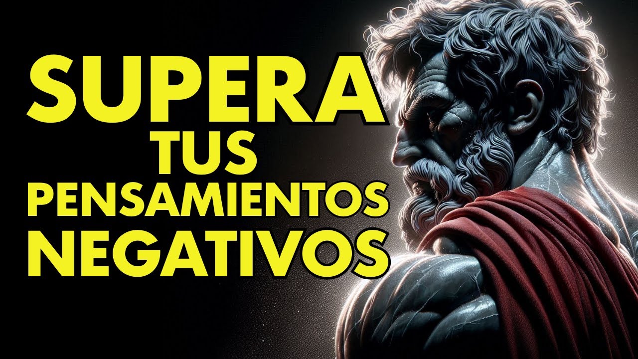 CÓMO CONTROLAR TUS PENSAMIENTOS NEGATIVOS COMO UN ESTOICO | ESTOICISMO