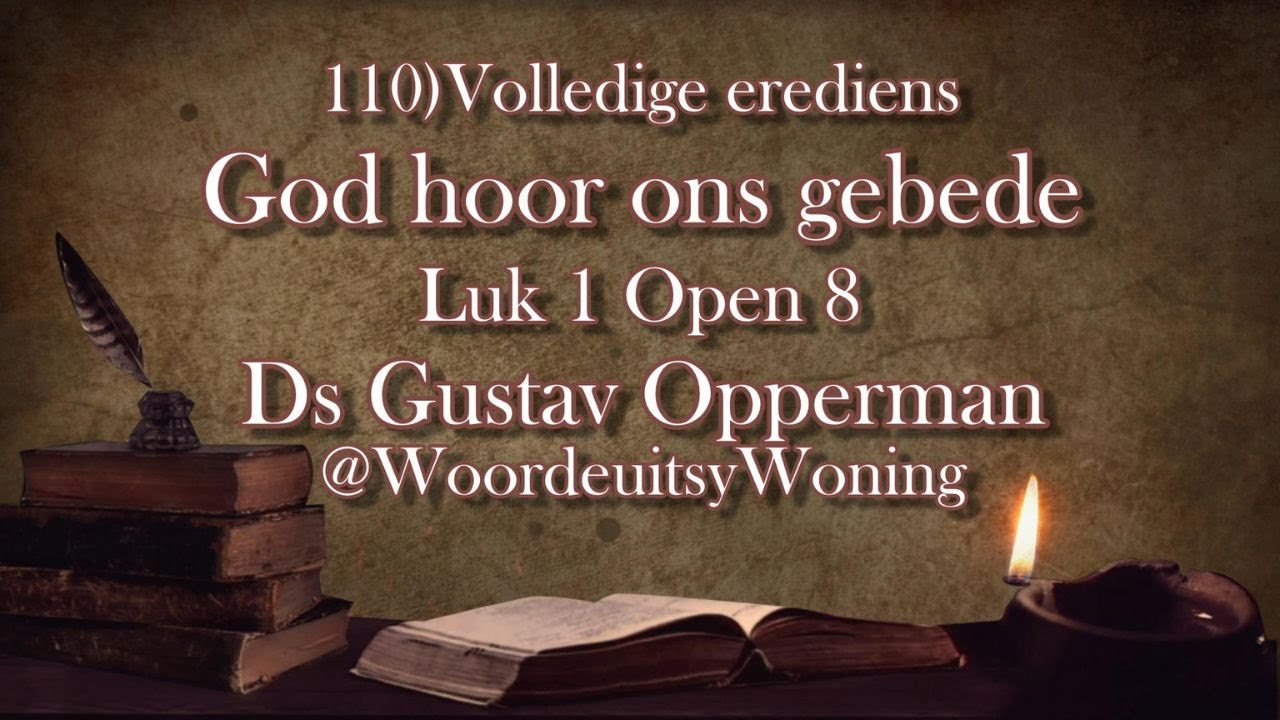 110) God hoor ons gebede (Volledige Erediens: Luk 1 Op 8) Ds Gustav Opperman @WoordeuitsyWoning