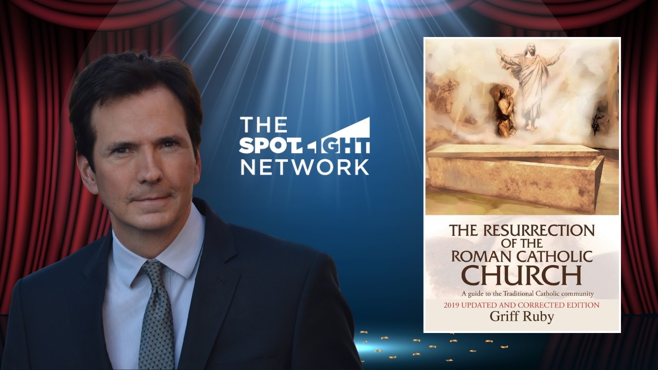 The Spotlight Network on The Resurrection of the Roman Catholic Church by Griff Ruby