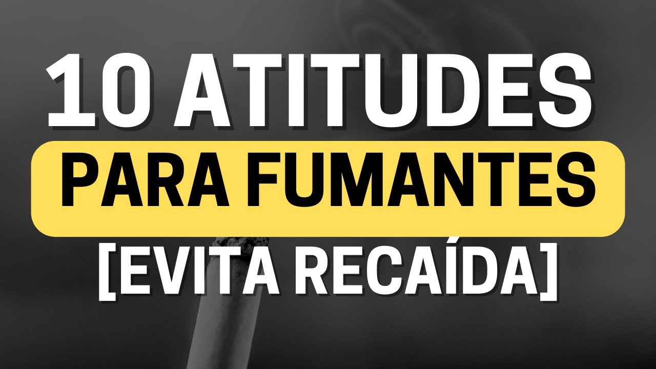QUER PARAR DE FUMAR PARA SEMPRE? Use estas 10 atitudes para EVITAR RECAÍDAS