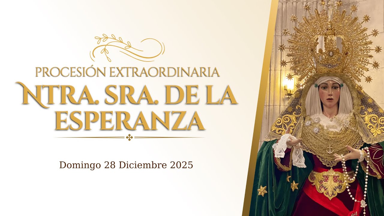 REPORTAJE: PROCESIÓN EXTRAORDINARIA DE NTRA. SRA. DE LA ESPERANZA.