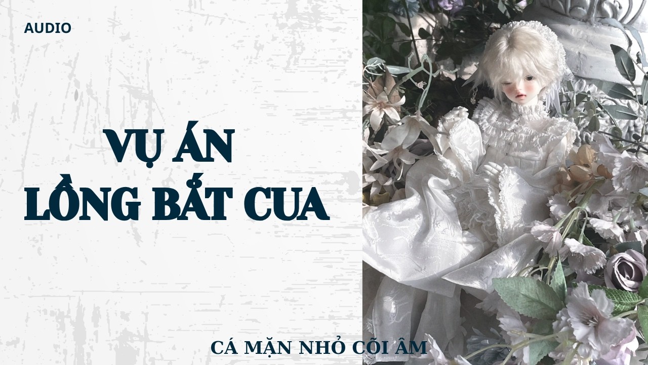 VỤ ÁN LỒNG BẮT CUA || CÁ MẶN NHỎ CÕI ÂM || TÔ MÀU
