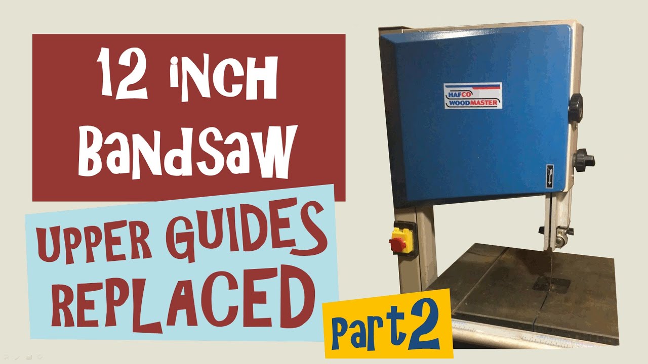12" Bandsaw Upper Guides Replacement - Part2