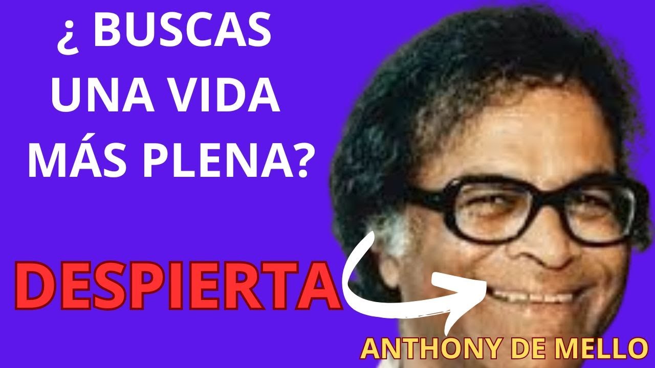 DESPIERTA Y  SÉ FELIZ LAS ENSEÑANZAS DE ANTHONY DE MELLO #espiritualidad #Ilusiones #Realidad
