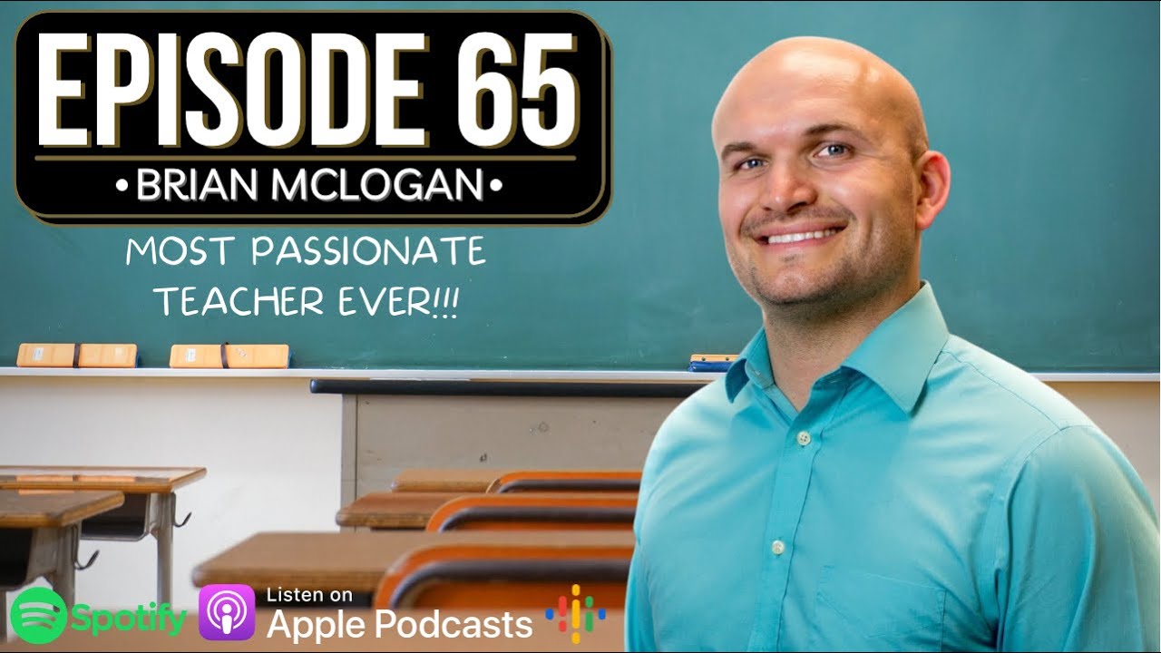 Brian McLogan | Most Passionate Teacher Ever | Episode 65