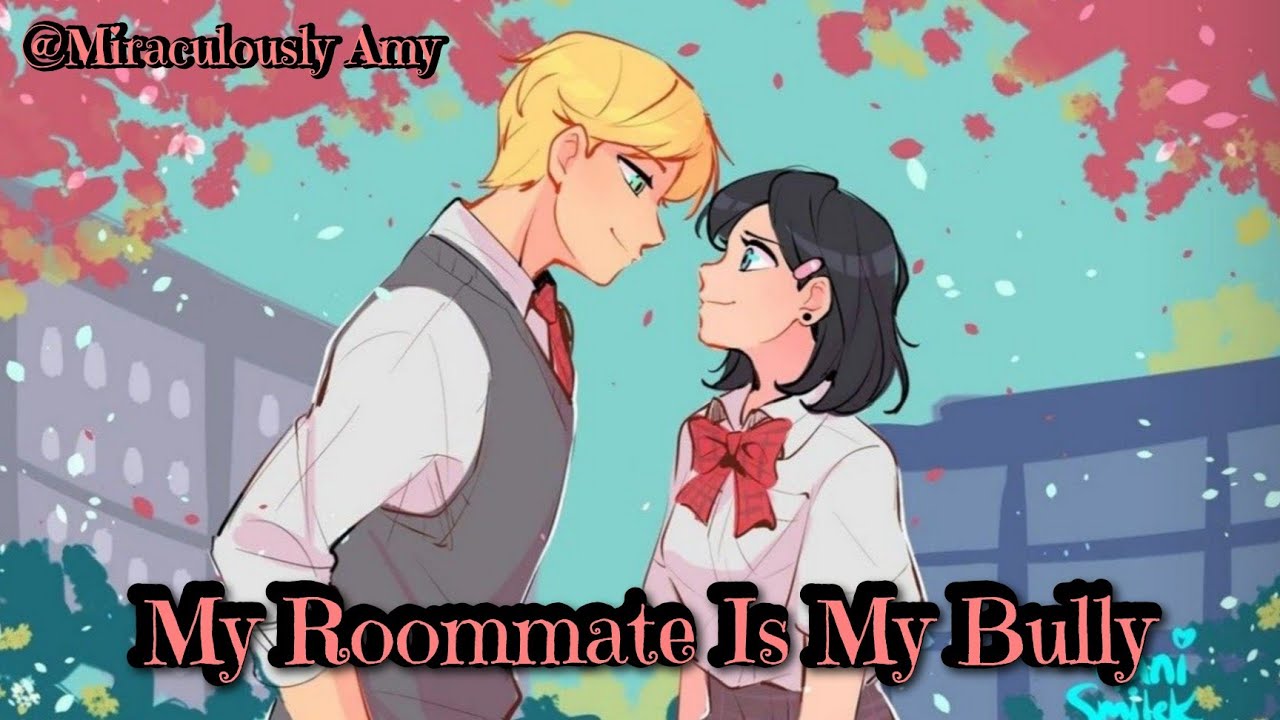 My Roommate Is My Bully || One - Shot || adrinette Version || Miraculously Amy