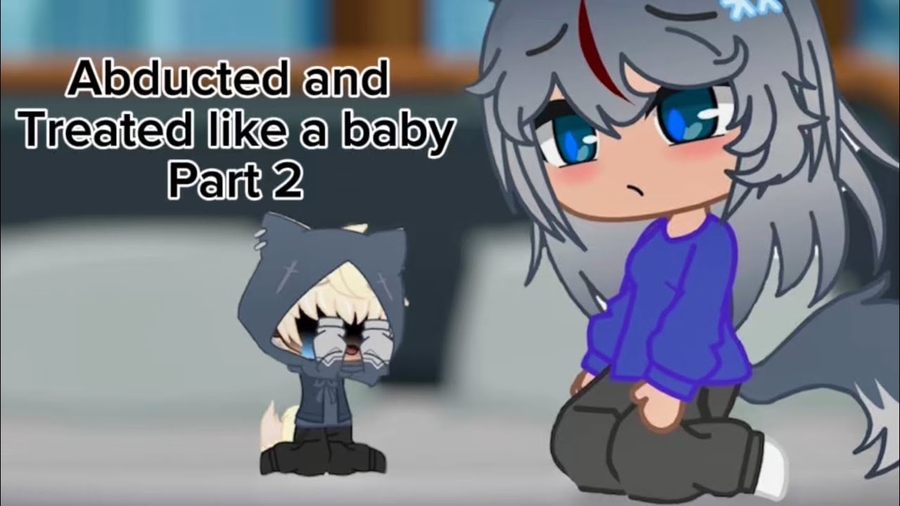 Abducted and treated like a baby *Part 2*