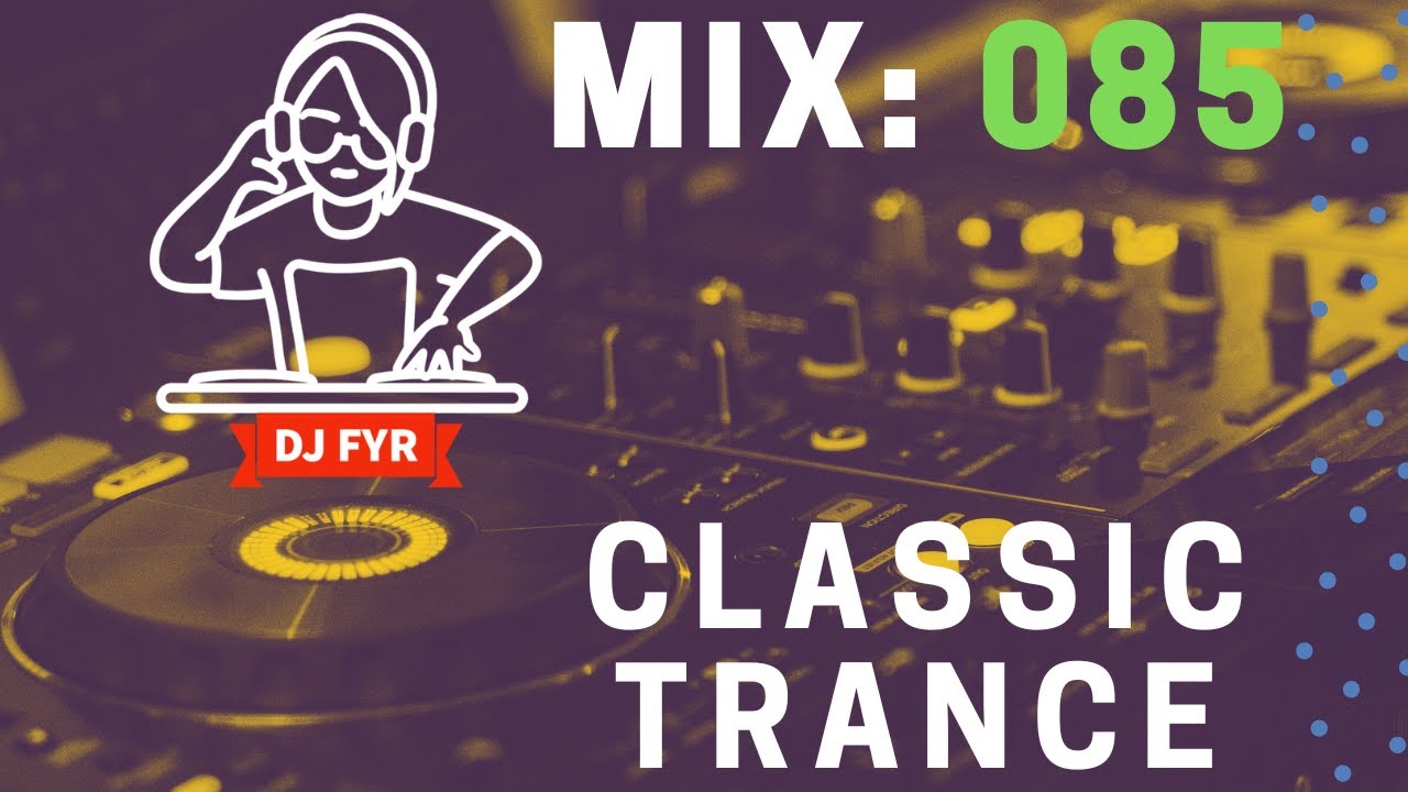 Classic Trance Mix - DJ FYR Mix 085