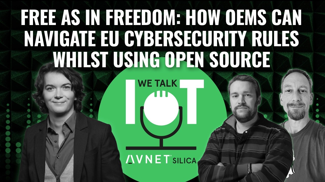 Free as in Freedom: How OEMs Can Navigate EU Cybersecurity Rules Whilst Using Open Source [VIDEO]
