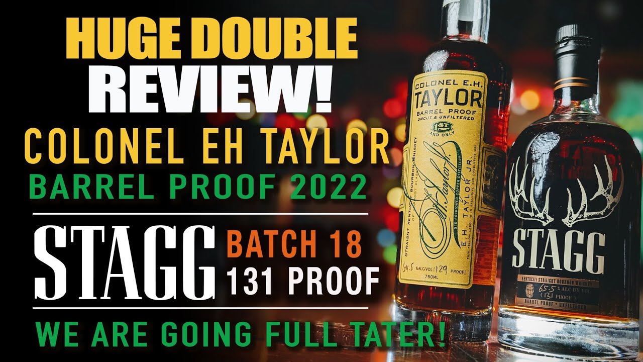 Stagg Batch 18 and Colonel EH Taylor Barrel Proof 2022! We go FULL Tater!