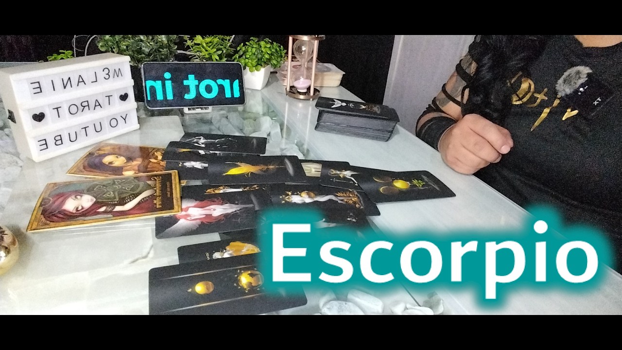 Escorpio Puede llegar algo nuevo, Ojo regresa tu persona de interés, solo te quiere por interés