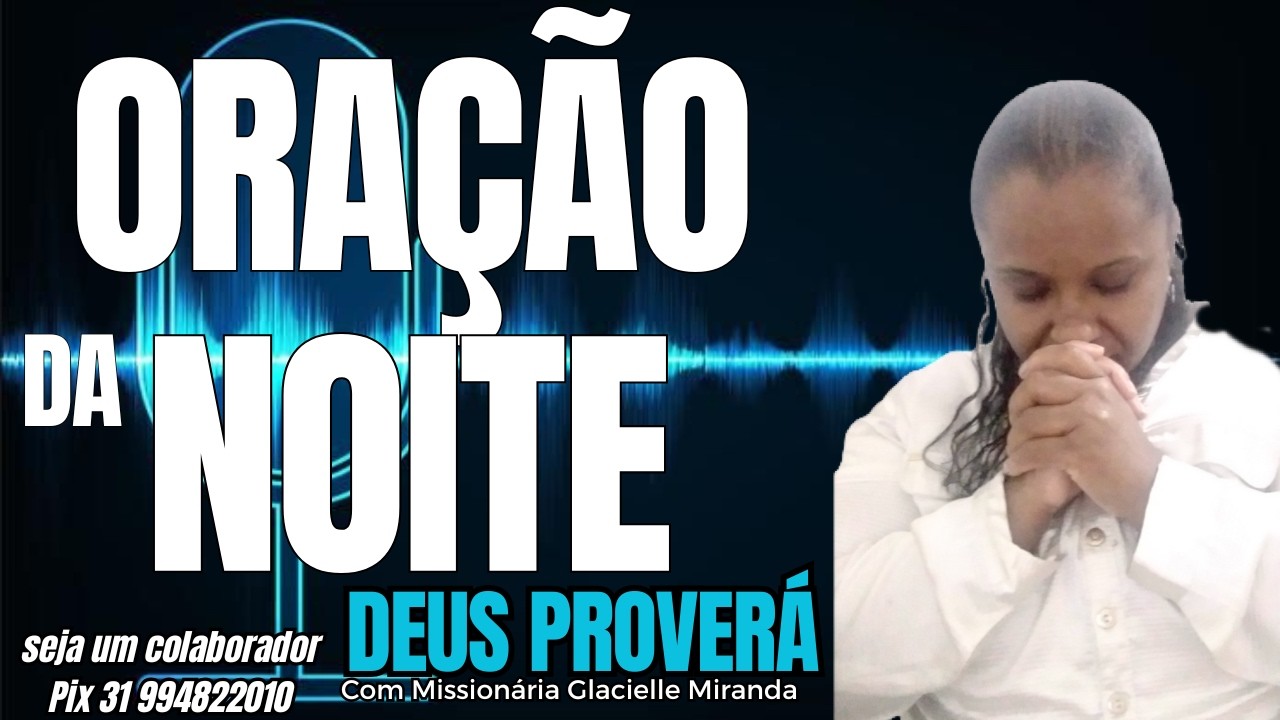 26/02/2026 ORAÇÃO DA NOITE DEUS PROVERÁ COM MISSIONÁRIA GALCIELLE MIRANDA #glaciellemiranda