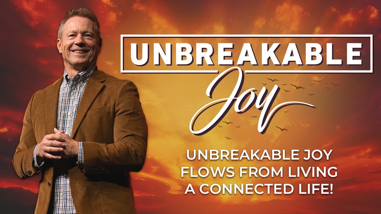 Unbreakable Joy from Living a Connected Life! | Unbreakable Joy Part 1 | Sunday Sermons with Worship