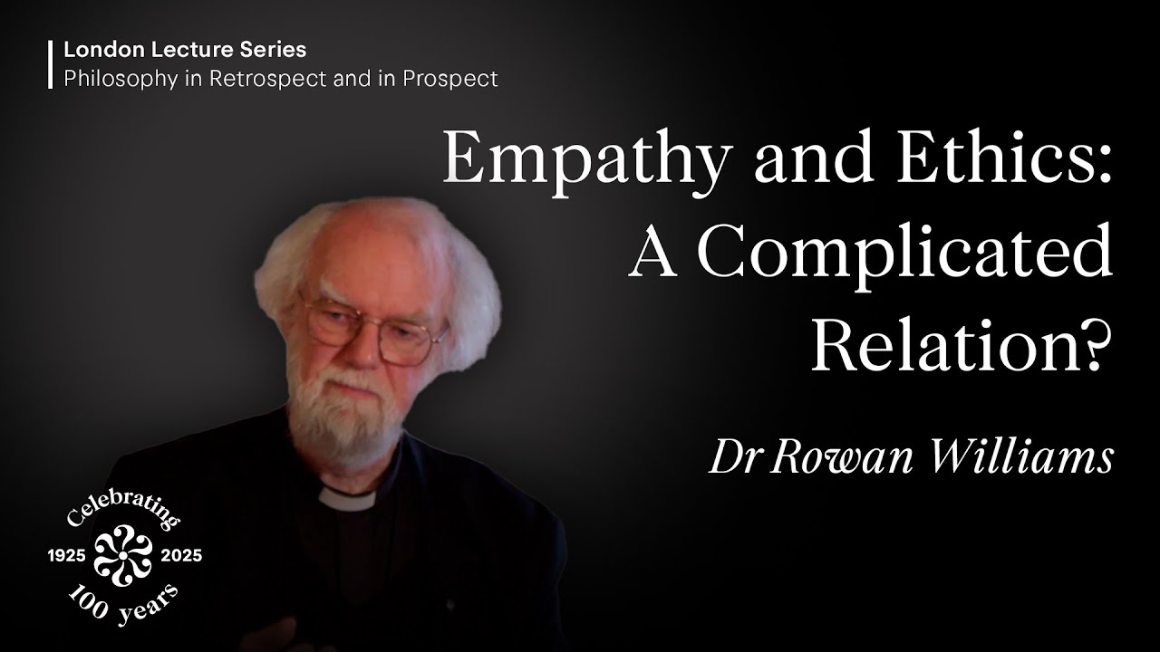 Empathy and Ethics: A Complicated Relation?, Rowan Williams
