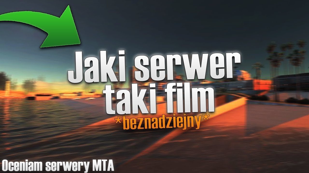 JAKI SERWER TAKI FILM - Oceniam serwery MTA
