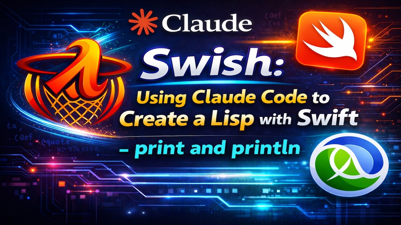 Swish: Using Claude Code to Create a Lisp With Swift - print functions
