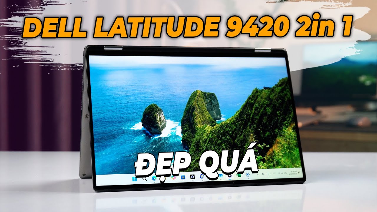 Đánh giá  Dell Latitude 9420 2 in 1: Đáng mua nhất tầm giá 14Tr | Thiết kế, Màn Hình, Loa Đỉnh Nóc
