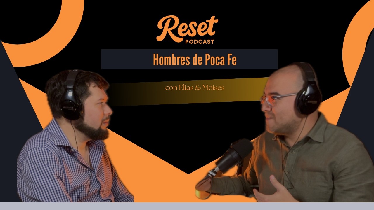 Ep. 7 Hombres de Poca Fe | Reset Podcast