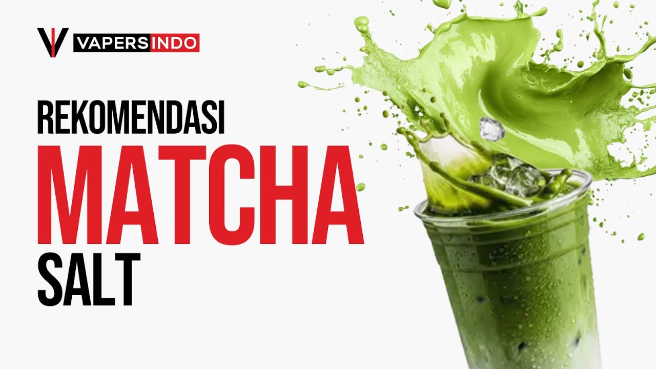 REKOMENDASI SALT MATCHA