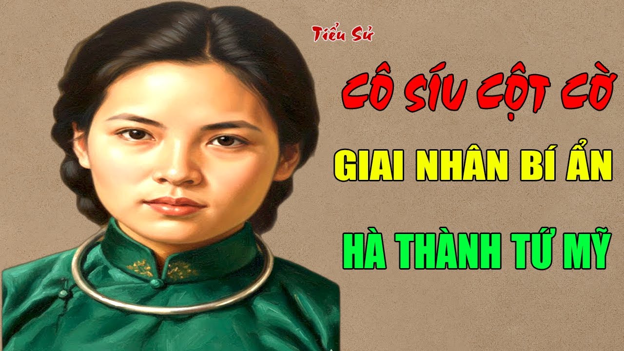 CÔ SÍU CỘT CỜ: Tiểu Sử Giai Nhân Bí Ẩn Nhất Trong 