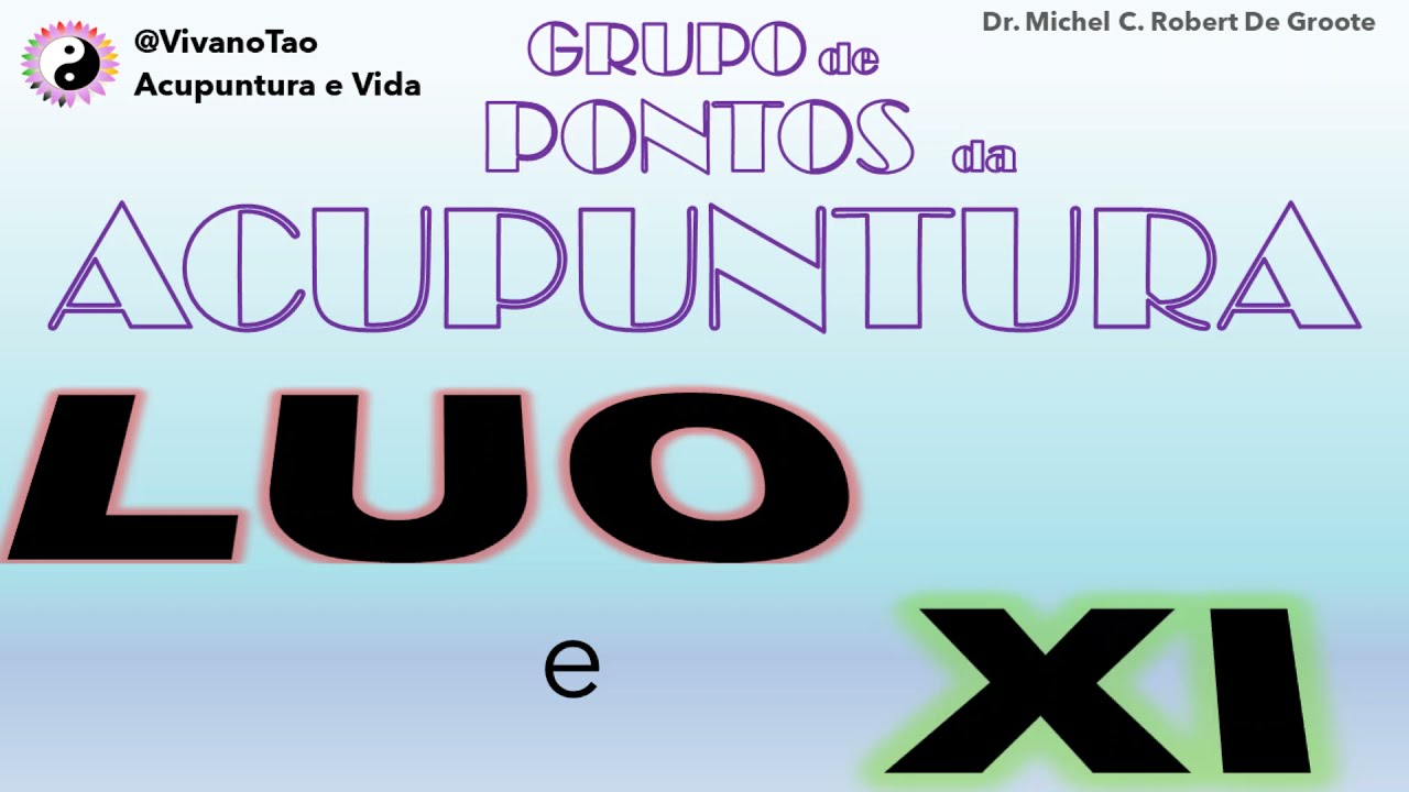 PONTOS LUO (Conexão) e PONTOS XI (Fenda) - GRUPO DE PONTOS DE ACUPUNTURA