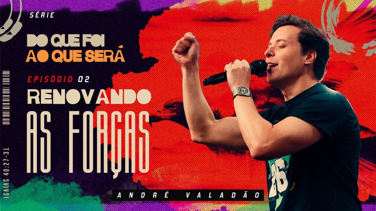 S&Eacute;RIE: DO QUE FOI AO QUE SER&Aacute; EP 2: RENOVANDO AS FOR&Ccedil;AS - ANDR&Eacute; VALAD&Atilde;O