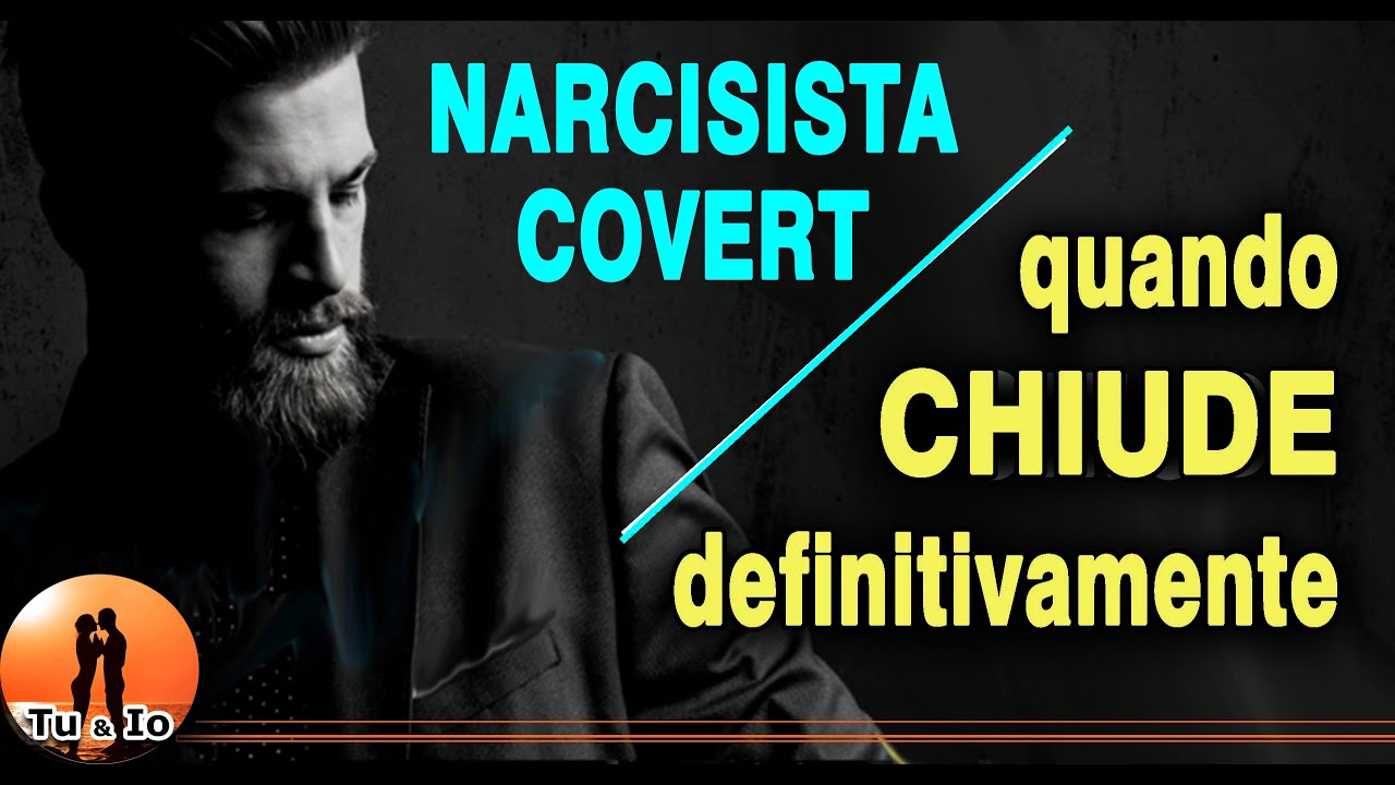 Quando un NARCISISTA COVERT CHIUDE DEFINITIVAMENTE in amore