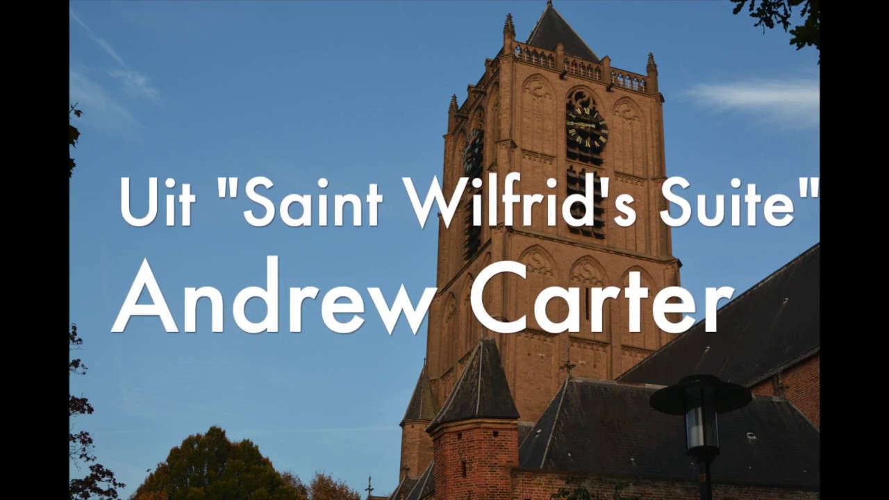 Saint Wilfrid's Suite   Adrew Carter (4 delen)   Frits Hendrich (orgel) Maartenskerk Tiel   2010